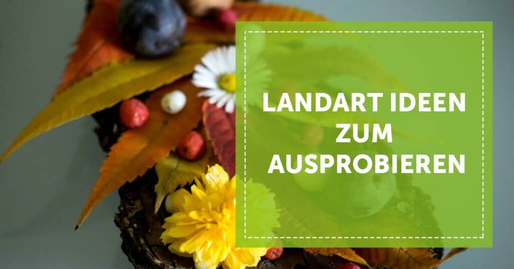 Frühlings_Tipps_Frühling_Landart_Ideen_zum_Ausprobieren