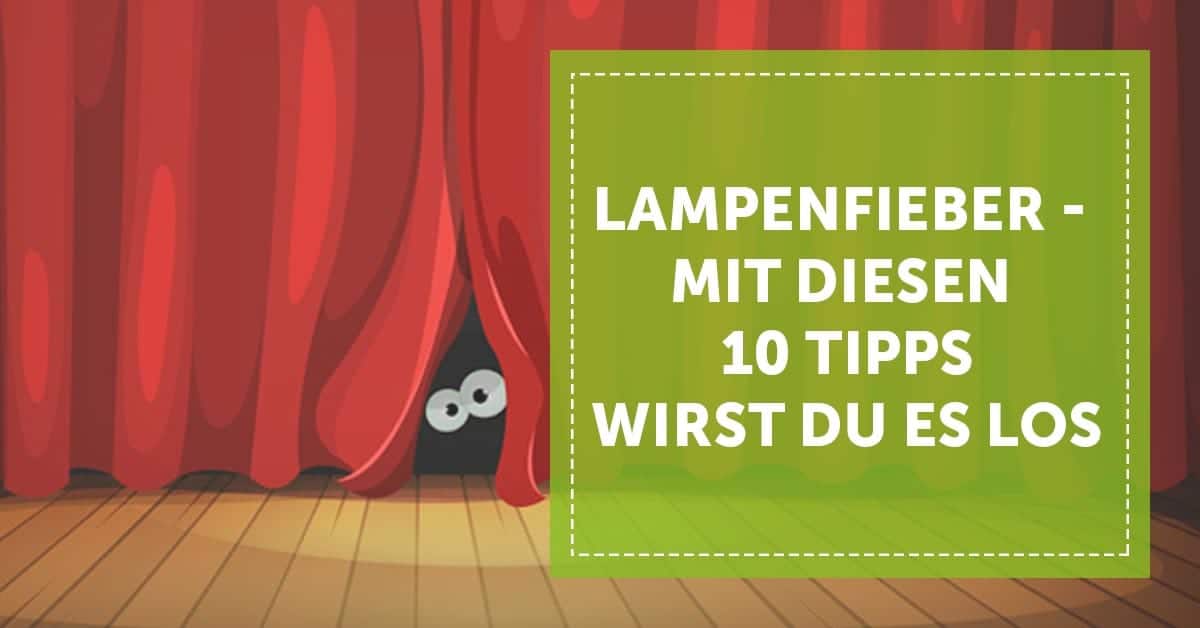 Lampenfieber Mit diesen 10 Tipps wirst du es los!
