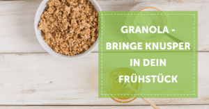 NEVEREST Blog Header Granola Selber machen Knusper Frühstück